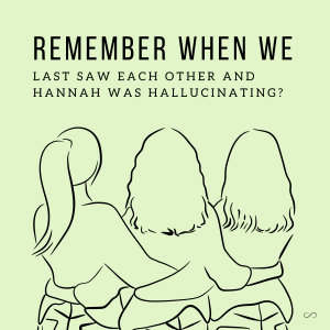 …Were Last Together and Hannah Was Hallucinating?