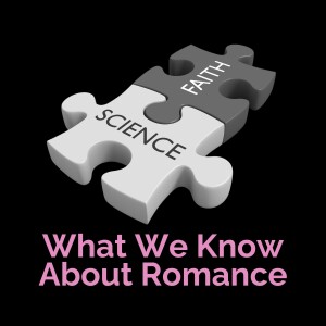 Faith and the Science of Romance