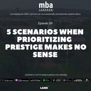L059: 5 Scenarios when Prioritizing MBA School’s Prestige makes no Sense.