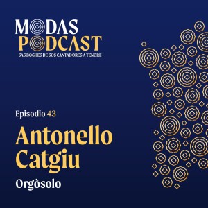 Ep. 43: Antonello Catgiu, Orgòsolo