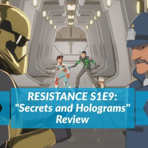 ”Secrets and Holograms” - Star Wars: Resistance Review
