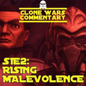 S1E2: ”Rising Malevolence” - Clone Wars Commentary