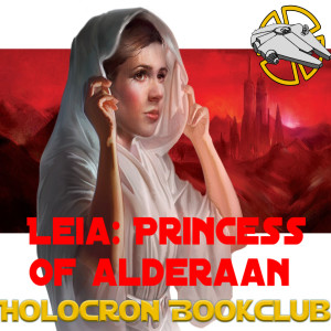 Leia: Princess of Alderaan: The Final Chapters (Holocron Book Club)