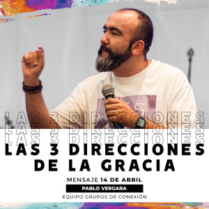 Las Tres Direcciones De La Gracia - Pablo Vergara - 14/04/19