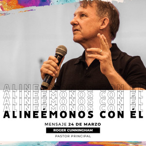 Alineémonos con Él - Roger Cunningham - 24/03/19