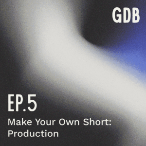Ep. 5  Make Your Own Short 2: Production