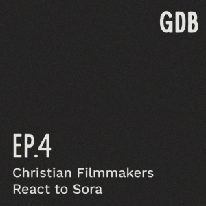 Ep. 4 Christian Filmmakers React to Sora