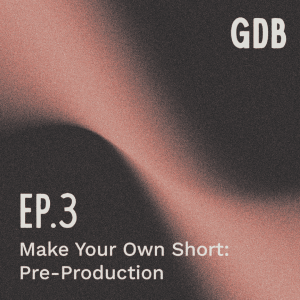 Ep. 3 Make Your Own Short: Pre-Production