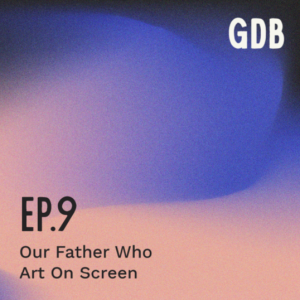 Ep. 9 Our Father Who Art On Screen