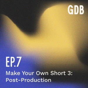 Ep. 7  Make Your Own Short 3 | Post-Production