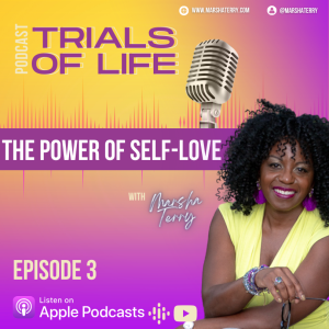ADORE: DISCOVERING SELF LOVE | MARSHA TERRY | TRIALS OF LIFE PODCAST
