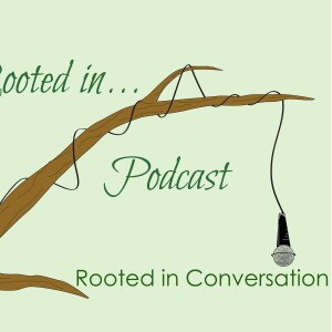 S1E4: Rooted In Conversation