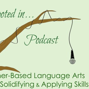 S3E3: Learner-Based Language Arts Part 3 – Solidifying & Applying Skills