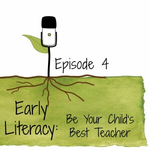 S4E4: Early Literacy – Be Your Child’s Best Teacher