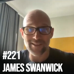 #221 - James Swanwick: Meeting Arnold Schwarzenegger, Overcoming Obstacles, Treating Yourself With 0 Downside