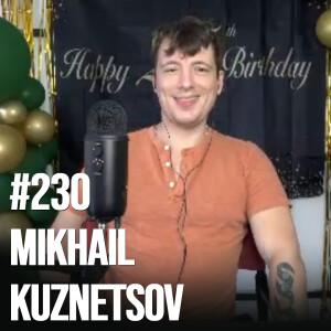 #230: Mikhail Kuznetsov: Spirituality & Entrepreneurship, Using AI in Marketing and the #1 Benefit of Money