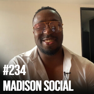 #234: Madison Social – The Secret to Networking With Celebrities, Work Ethic, Mastering the Art of Being Lucky