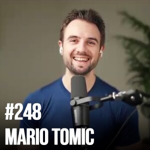#248: Mario Tomic – Building a Fitness Business Empire, Productivity & Discipline, Lessons From Fatherhood