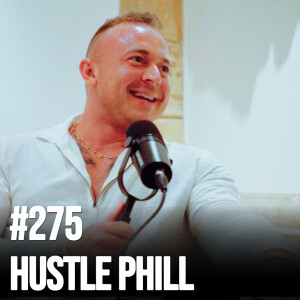 #275 Hustle Phill - From Plumber to $25M; Overcoming Drug Addiction; Building a Personal Brand