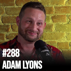 #288 - Adam Lyons - How To Make Millions & Survive The Apocalypse