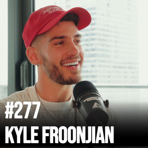 #277 Kyle Froonjian - Viral Fame; The Tattoo Experiment; Low-Ticket Renaissance; Buying a Lamborghini