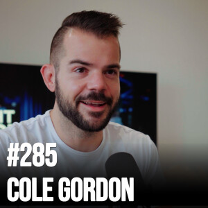 #285 - Cole Gordon: The 8 Figure Masterclass