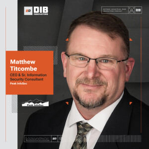 EP 26 —  Peak InfoSec’s Matthew Titcombe on the Ins and Outs of Achieving CMMC Certification Success