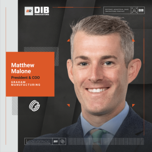 EP 62 — Graham Manufacturing’s Matthew Malone on Why Defense Manufacturing Must Reinvest in IT