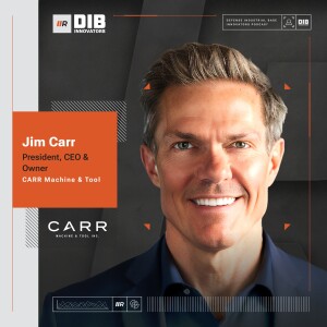 EP 12 — CARR Machine & Tool’s Jim Carr on Navigating Compliance and Culture in Defense Manufacturing