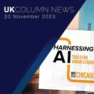 UK Column News Podcast - 20th November 2023