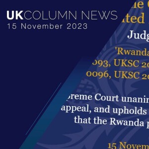 UK Column News Podcast - 15th November 2023