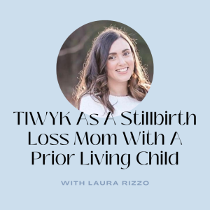 Stillbirth Loss Mom With Prior Living Child