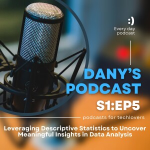 EPISODE 5: Leveraging Descriptive Statistics to Uncover Meaningful Insights in Data Analysis