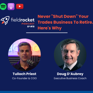 EP #18 - Never "Shut Down" Your Trades Business To Retire. Here's Why w/ Doug D'Aubrey