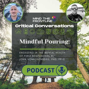 Mindful Pouring: Engaging in Mental Health of First Responders | Critical Conversations Ep. 11