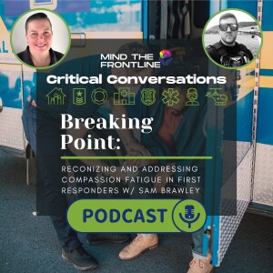 Breaking Point: Recognizing and Addressing Compassion Fatigue in First Responders | Critical Conversations Ep. 08
