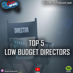 CineNerds Episode 70 - Top 5 Low Budget Directors