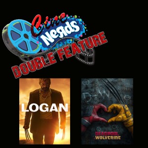 CineNerds Episode 36 - Logan/Deadpool and Wolverine Double Feature