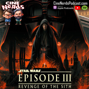 CineNerds Episode 72 - Star Wars Revenge of the Sith