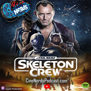 CineNerds Episode 58 - Star Wars Skeleton Crew