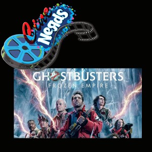 CineNerds Episode 18 LIVE - Ghostbusters Frozen Empire