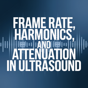 Frame Rate, Harmonics, and Attenuation