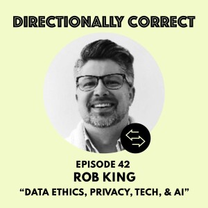 Ep. 42 Apr 2, 2023 - Rob King - Data Ethics, Privacy, HR Technology, & AI at Takeda