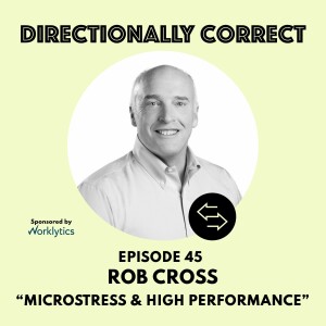 Ep. 45 Apr 23, 2023 - Rob Cross - Microstress, Network Analytics, & High Performance at Work