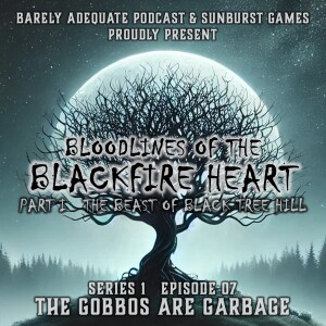 Series 1 - Episode 07 - The Gobbos Are Garbage