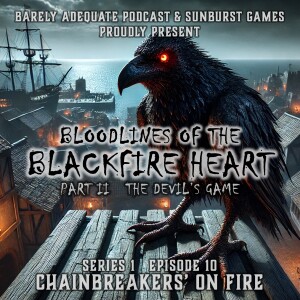 Series 1 - Episode 10 - Chainbreakers' On Fire