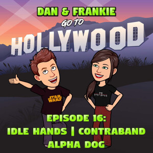 Episode 16: Idle Hands | Contraband | Alpha Dog