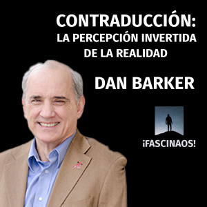 Dan Barker | Contraducción: La percepción invertida de la realidad
