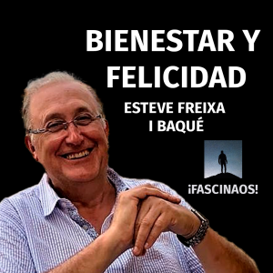 Bienestar y Felicidad | Esteve Freixa i Baqué