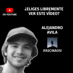 ¿Eliges libremente ver este vídeo? | Alejandro Avila